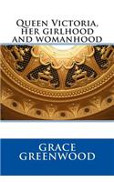 Queen Victoria, Her Girlhood and Womanhood