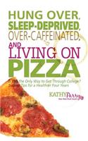 Hung Over, Sleep-Deprived, Over-Caffeinated, and Living on Pizza