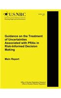 Guidance on the Treatment of Uncertainties Associated with PRAs in Risk-Informed Decision Making Main Report