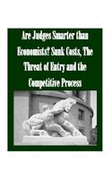 Are Judges Smarter than Economists? Sunk Costs, The Threat of Entry and the Competitive Process