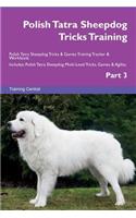 Polish Tatra Sheepdog Tricks Training Polish Tatra Sheepdog Tricks & Games Training Tracker & Workbook. Includes: Polish Tatra Sheepdog Multi-Level Tricks, Games & Agility. Part 3