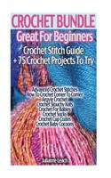 Crochet Bundle: Great for Beginners: Crochet Stitch Guide + 75 Crochet Projects to Try: (Crochet Hook A, Crochet Accessories, Crochet