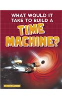 What Would It Take to Build a Time Machine?