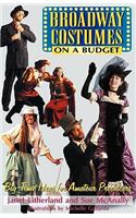 Broadway Costumes on a Budget: Big-Time Ideas for Amateur Producers