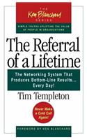 The Referral of a Lifetime: The Networking System That Produces Bottom-Line Results...Every Day!