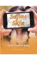 Selfless Living in a Selfie World