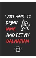I just want to drink wine and pet my dalmatian Notebook funny pets owner Gift: Lined Notebook / Journal Gift, 120 Pages, 6x9, Soft Cover, Matte Finish