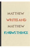 Matthew Writes And Matthew Knows Things: Practical Blank Lined Personalized First Name Notebook/ Journal, Appreciation Gratitude Thank You Graduation Souvenir Gag Gift, Latest Cute Graphic