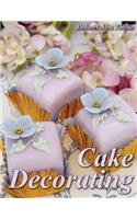 Cake Decorating: A Step-by-Step Guide to Cake Decorating Like a Pro