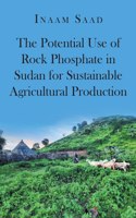 The Potential Use of Rock Phosphate in Sudan for Sustainable Agricultural Production