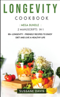 Longevity Cookbook: MEGA BUNDLE - 2 Manuscripts in 1 - 80+ Longevity - friendly recipes to enjoy diet and live a healthy life