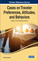 Cases on Traveler Preferences, Attitudes, and Behaviors: Impact in the Hospitality Industry