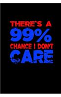 There's a 99% chance i dont care