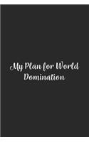 My Plan for World Domination.: Lined Notebook / Journal Gift, 100 Pages, 6x9, Soft Cover, Matte Finish