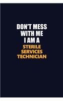 Don't Mess With Me I Am A Sterile Services Technician: Career journal, notebook and writing journal for encouraging men, women and kids. A framework for building your career.