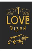 I Love Bison: Perfect Bison Lover Gift. Birthday Gift / Journal / Notebook / Diary, 6x9 inch 100 Pages