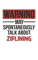 Warning May Spontaneously Talk About ZIPLINING Notebook ZIPLINING Lovers OBSESSION Notebook A beautiful