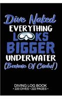 Dive Naked Everything Looks Bigger Underwater Beware of Crabs Diving Log Book 220 Dives 222 Pages