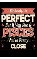 Nobody Is Perfect But If You Are A Pisces You're Pretty Close