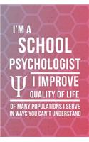 I'm A School Psychologist I Improve Quality Of Life Of Many Populations I Serve In Ways You Can't Understand