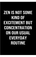 Zen Is Not Some Kind of Excitement But Concentration On Our Usual Everyday Routine: A softcover blank lined journal to jot down ideas, memories, goals, and anything else that comes to mind.