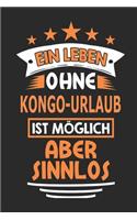 Ein Leben ohne Kongo-Urlaub ist möglich aber sinnlos: Notizbuch, Notizblock, 110 Seiten, Souvenir Geschenk Buch, auch als Dekoration geeignet