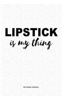 Lipstick Is My Thing: A 6x9 Inch Journal Diary Notebook With A Bold Text Font Slogan On A Matte Cover and 120 Blank Lined Pages