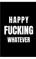 Happy Fucking Whatever