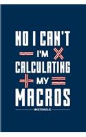 No I Can't I'm Calculating My Macros: Funny Diet Keto Genic 2020 Planner - Weekly & Monthly Pocket Calendar - 6x9 Softcover Organizer - For High Fat Low Carb & Fasting Recipes Fans