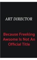 Art Director because freeking awsome is not an official title