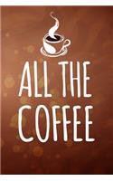 All The Coffee: My Prayer Journal, Diary Or Notebook For Coffee Lover. 110 Story Paper Pages. 6 in x 9 in Cover.