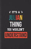 It's a Julian Thing You Wouldn't Understand: Blank Funny Personalized Julian Lined Notebook/ Journal For Favorite First Name, Inspirational Saying Unique Special Birthday Gift Idea Cute Ruled 6