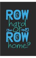 Row Hard or Row Home: Notebook A5 Size, 6x9 inches, 120 dotted dot grid Pages, Rower Funny Saying Rowing Scull