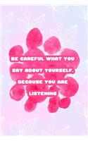 Be Careful What You Say About Yourself, Because You Are Listening: All Purpose 6x9 Blank Lined Notebook Journal Way Better Than A Card Trendy Unique Gift Pink Rainbow Texture Self Care