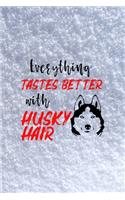 Everything Tastes Better With Husky Hair