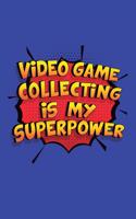 Video Game Collecting Is My Superpower: A 6x9 Inch Softcover Diary Notebook With 110 Blank Lined Pages. Funny Video Game Collecting Journal to write in. Video Game Collecting Gift and Supe