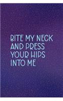 Bite My Neck And Press Your Hips Into Me