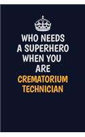 Who Needs A Superhero When You Are Crematorium Technician