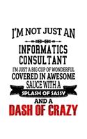 I'm Not Just An Informatics Consultant I'm Just A Big Cup Of Wonderful: Original Informatics Consultant Notebook, Journal Gift, Diary, Doodle Gift or Notebook - 6 x 9 Compact Size- 109 Blank Lined Pages