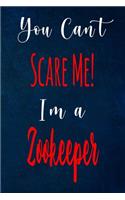 You Can't Scare Me! I'm A Zookeeper: The perfect gift for the professional in your life - Funny 119 page lined journal!