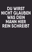 Du wirst nicht glauben was dein Mann hier rein schreibt