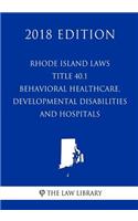 Rhode Island Laws - Title 40.1 - Behavioral Healthcare, Developmental Disabilities and Hospitals (2018 Edition)