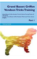 Grand Basset Griffon Vendeen Tricks Training Grand Basset Griffon Vendeen Tricks & Games Training Tracker & Workbook. Includes: Grand Basset Griffon Vendeen Multi-Level Tricks, Games & Agility. Part 1