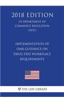 Implementation of OMB Guidance on Drug-Free Workplace Requirements (US Department of Commerce Regulation) (DOC) (2018 Edition)