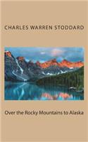 Over the Rocky Mountains to Alaska