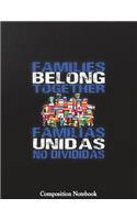 Families Belong Together Familias Unidas No Divididas Composition Notebook