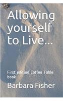 Allowing Yourself to Live...