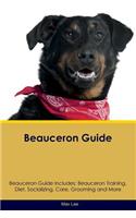 Beauceron Guide Beauceron Guide Includes: Beauceron Training, Diet, Socializing, Care, Grooming, Breeding and More