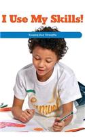I Use My Skills!: Knowing Your Strengths(Social and Emotional Learning for the Real World)