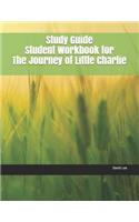 Study Guide Student Workbook for the Journey of Little Charlie